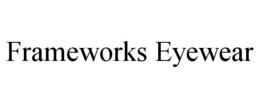 FRAMEWORKS EYEWEAR trademark