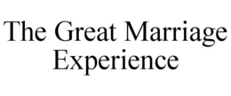 THE GREAT MARRIAGE EXPERIENCE trademark