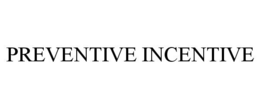 PREVENTIVE INCENTIVE trademark