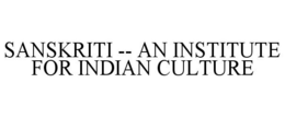 SANSKRITI -- AN INSTITUTE FOR INDIAN CULTURE trademark