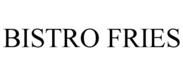 BISTRO FRIES trademark