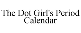 THE DOT GIRL'S PERIOD CALENDAR trademark