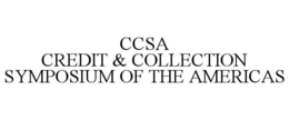 CCSA CREDIT & COLLECTION SYMPOSIUM OF THE AMERICAS trademark