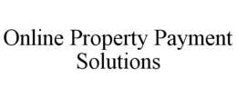 ONLINE PROPERTY PAYMENT SOLUTIONS trademark