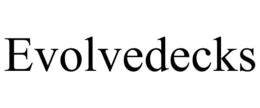 EVOLVEDECKS trademark
