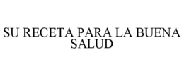SU RECETA PARA LA BUENA SALUD trademark