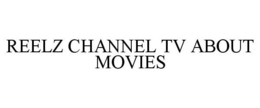 REELZ CHANNEL TV ABOUT MOVIES trademark