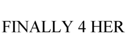 FINALLY 4 HER trademark