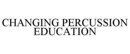 CHANGING PERCUSSION EDUCATION trademark