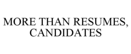 MORE THAN RESUMES, CANDIDATES trademark