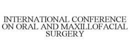 INTERNATIONAL CONFERENCE ON ORAL AND MAXILLOFACIAL SURGERY trademark