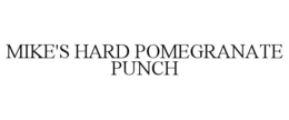 MIKE'S HARD POMEGRANATE PUNCH trademark