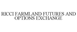 RICCI FARMLAND FUTURES AND OPTIONS EXCHANGE trademark