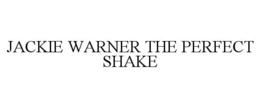 JACKIE WARNER THE PERFECT SHAKE trademark