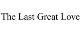 THE LAST GREAT LOVE trademark