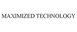 MAXIMIZED TECHNOLOGY trademark