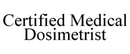 CERTIFIED MEDICAL DOSIMETRIST trademark