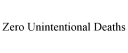 ZERO UNINTENTIONAL DEATHS trademark