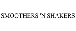 SMOOTHERS 'N SHAKERS trademark