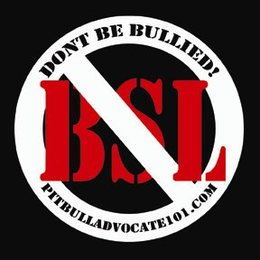 DON'T BE BULLIED. BSL. PIT BULL ADVOCATE 101.COM trademark