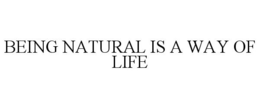BEING NATURAL IS A WAY OF LIFE trademark