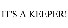 IT'S A KEEPER! trademark