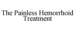 THE PAINLESS HEMORRHOID TREATMENT trademark