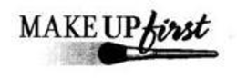 MAKE UP FIRST trademark