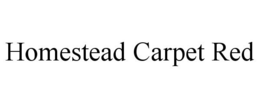 HOMESTEAD CARPET RED trademark