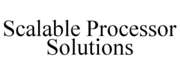 SCALABLE PROCESSOR SOLUTIONS trademark