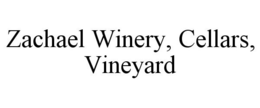 ZACHAEL WINERY, CELLARS, VINEYARD trademark