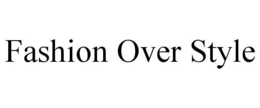 FASHION OVER STYLE trademark