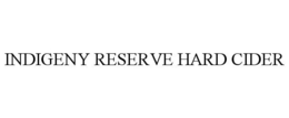 INDIGENY RESERVE HARD CIDER trademark
