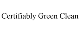 CERTIFIABLY GREEN CLEAN trademark