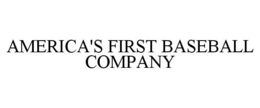 AMERICA'S FIRST BASEBALL COMPANY trademark