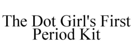 THE DOT GIRL'S FIRST PERIOD KIT trademark