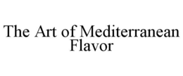 THE ART OF MEDITERRANEAN FLAVOR trademark