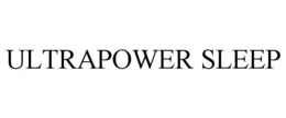 ULTRAPOWER SLEEP trademark