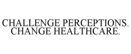 CHALLENGE PERCEPTIONS. CHANGE HEALTHCARE. trademark