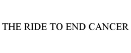 THE RIDE TO END CANCER trademark