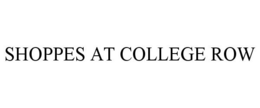 SHOPPES AT COLLEGE ROW trademark