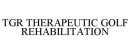TGR THERAPEUTIC GOLF REHABILITATION trademark