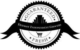 DETROIT INDEPENDENT GROCERS GUARANTEED FRESH trademark