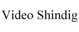 VIDEO SHINDIG trademark