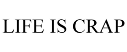 LIFE IS CRAP trademark