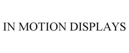 IN MOTION DISPLAYS trademark