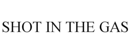 SHOT IN THE GAS trademark