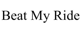 BEAT MY RIDE trademark