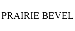 PRAIRIE BEVEL trademark