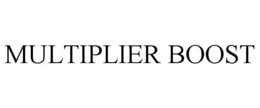 MULTIPLIER BOOST trademark